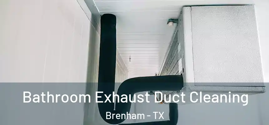  Bathroom Exhaust Duct Cleaning Brenham - TX