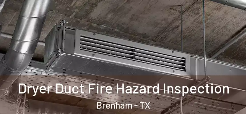  Dryer Duct Fire Hazard Inspection Brenham - TX