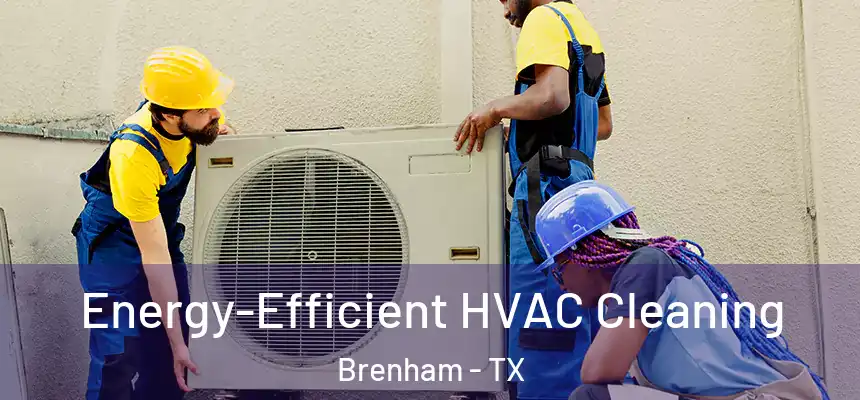  Energy-Efficient HVAC Cleaning Brenham - TX