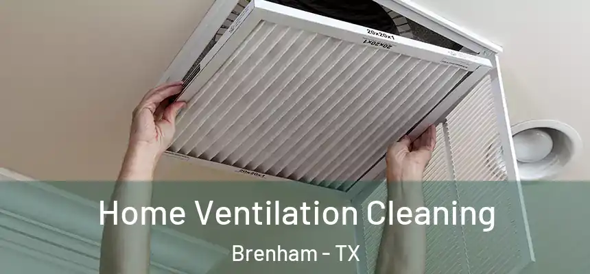  Home Ventilation Cleaning Brenham - TX