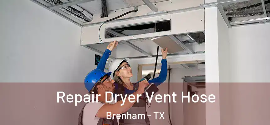  Repair Dryer Vent Hose Brenham - TX