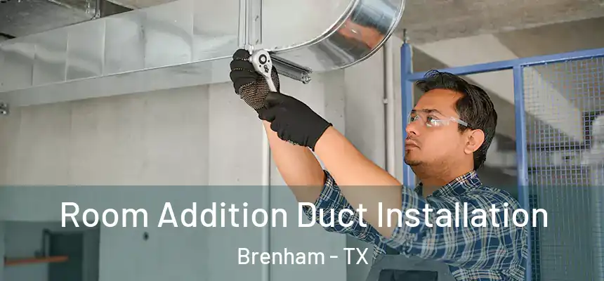  Room Addition Duct Installation Brenham - TX