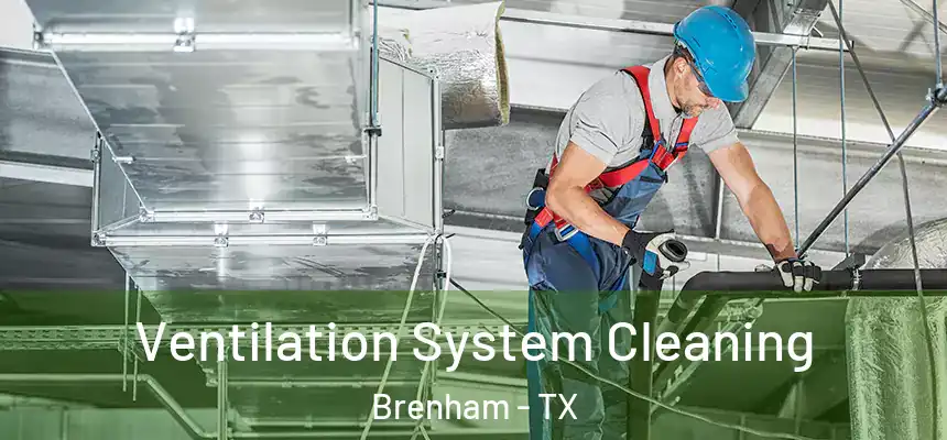  Ventilation System Cleaning Brenham - TX